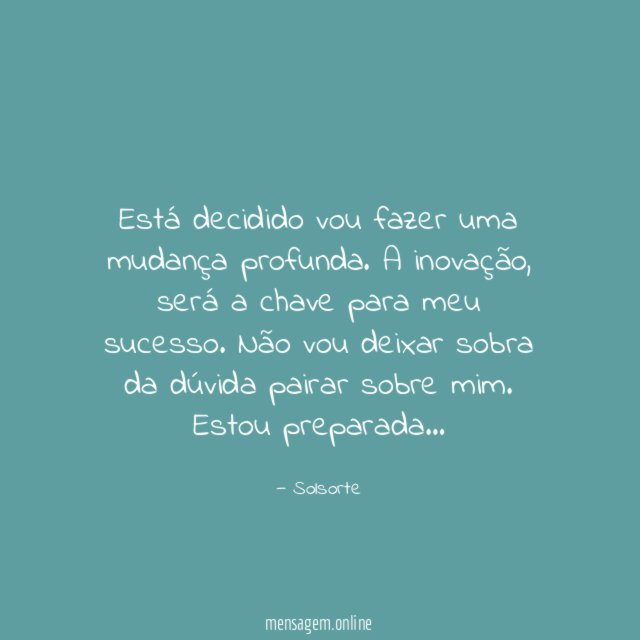 Está decidido vou fazer uma mudança profunda
