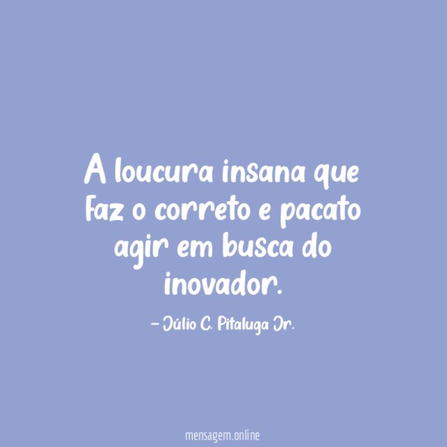 A loucura insana que faz o correto