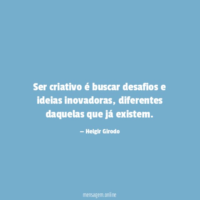 Ser criativo é buscar desafios e ideias inovadoras