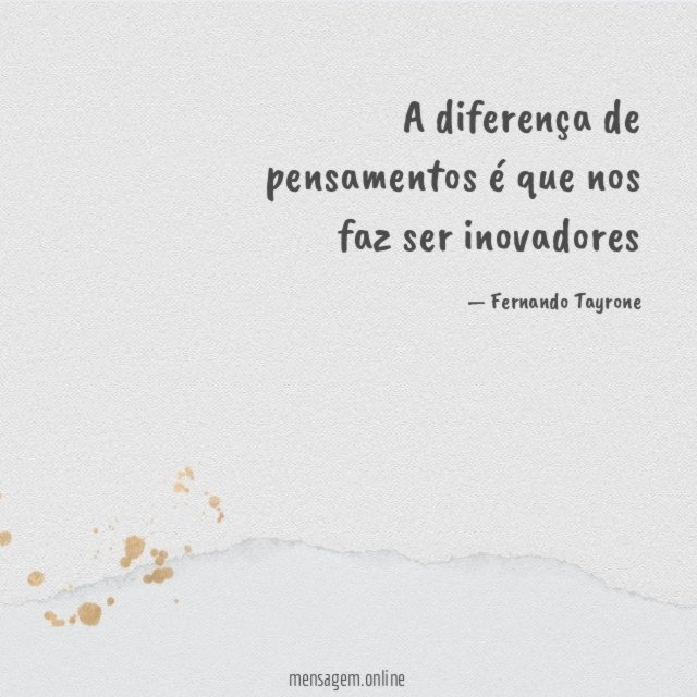 A diferença de pensamentos é que nos faz ser inovadores