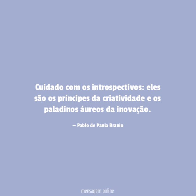 Cuidado com os introspectivos