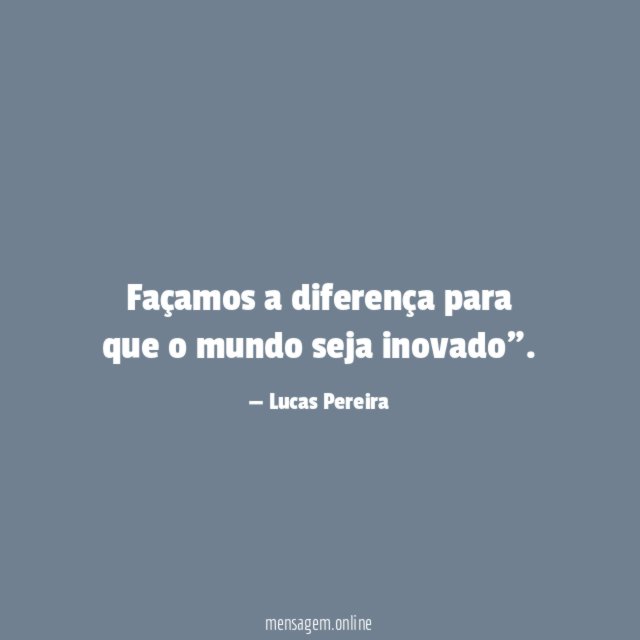 Façamos a diferença para que o mundo seja inovado"