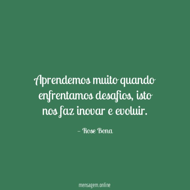 Aprendemos muito quando enfrentamos desafios