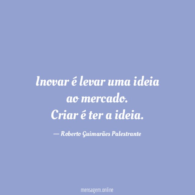 Inovar é levar uma ideia ao mercado