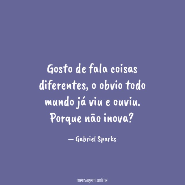Gosto de fala coisas diferentes