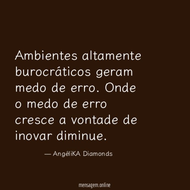 Ambientes altamente burocráticos geram medo de erro