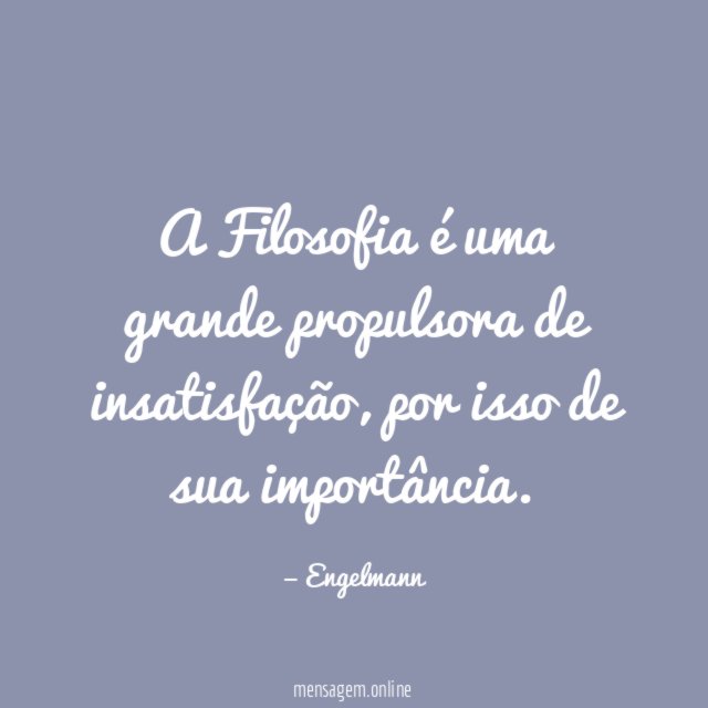 A Filosofia é uma grande propulsora de insatisfação