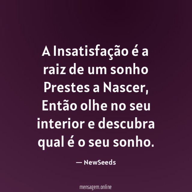 A Insatisfação é a raiz de um sonho Prestes a Nascer