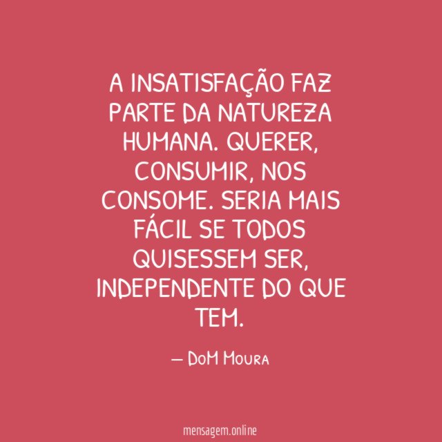 A insatisfação faz parte da natureza humana