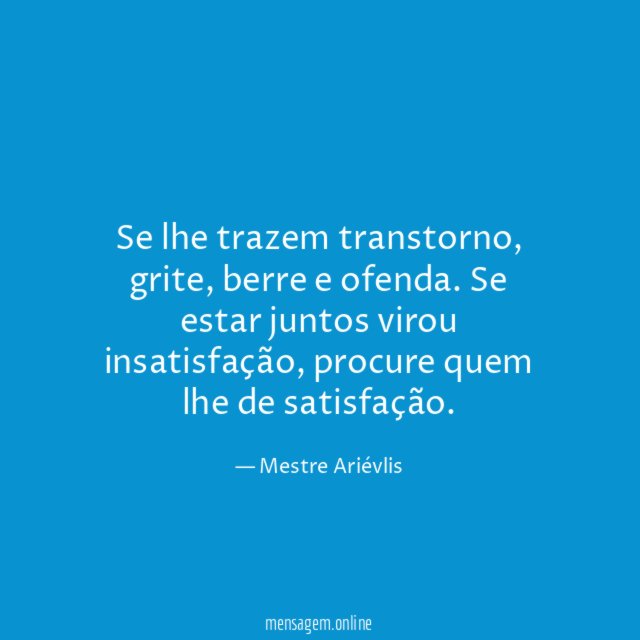 Se lhe trazem transtorno