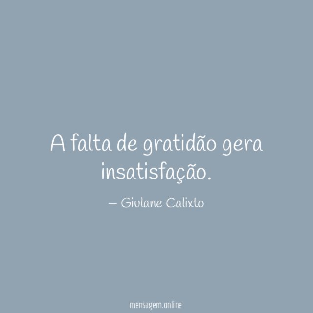 A falta de gratidão gera insatisfação