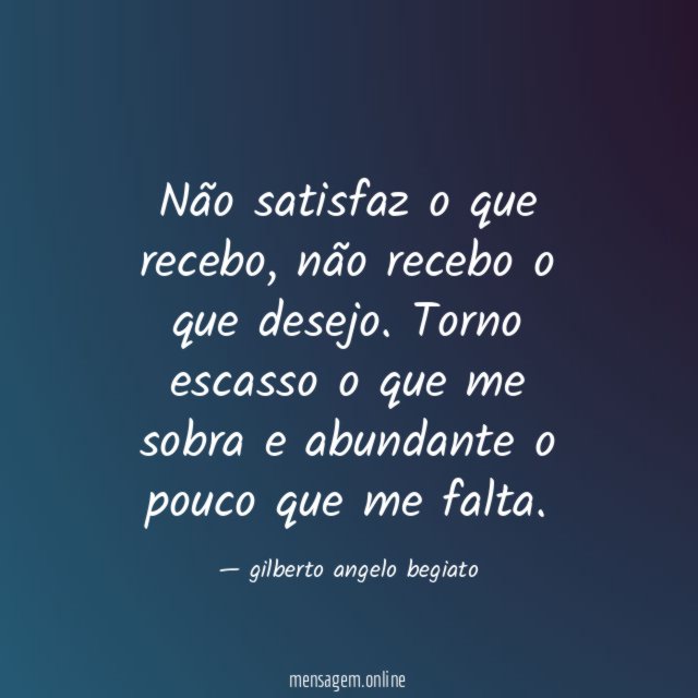 Não satisfaz o que recebo