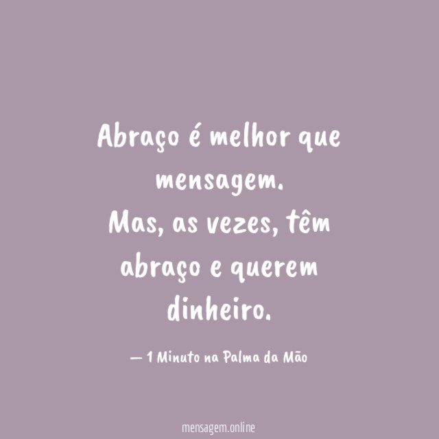 Abraço é melhor que mensagem