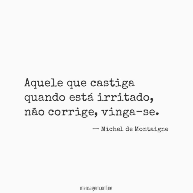 Aquele que castiga quando está irritado