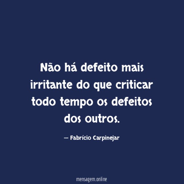 Não há defeito mais irritante do que criticar