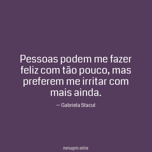 Pessoas podem me fazer feliz com tão pouco