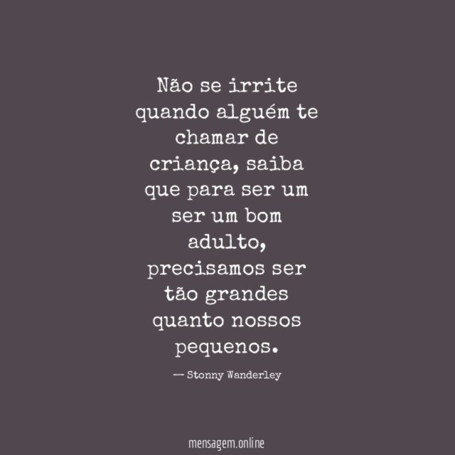 Não se irrite quando alguém te chamar de criança