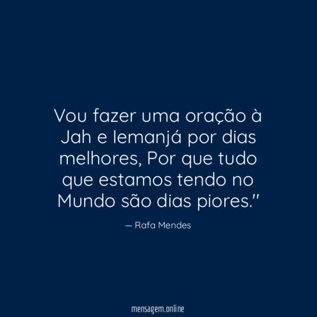 Vou fazer uma oração à Jah e Iemanjá por dias melhores