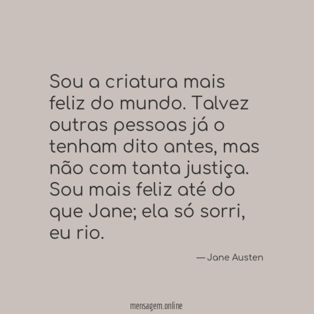 Sou a criatura mais feliz do mundo