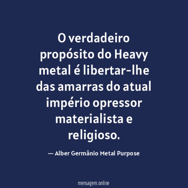 O verdadeiro propósito do Heavy metal é libertar-lhe