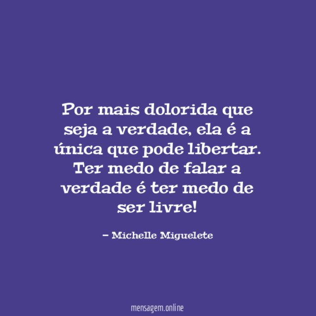 Por mais dolorida que seja a verdade