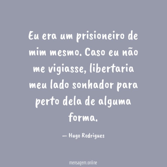Eu era um prisioneiro de mim mesmo