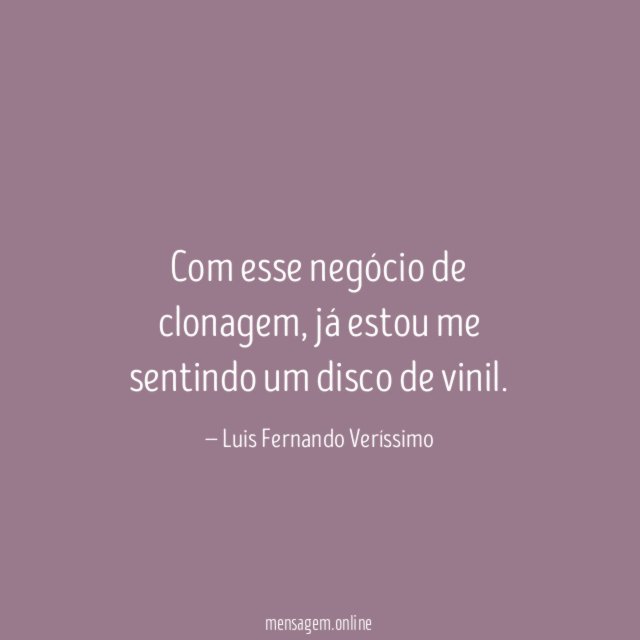 Com esse negócio de clonagem