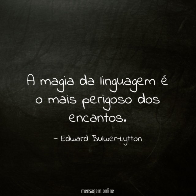 A magia da linguagem é o mais perigoso dos encantos