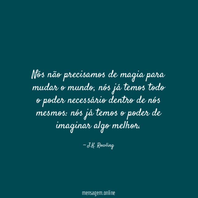 Nós não precisamos de magia para mudar o mundo