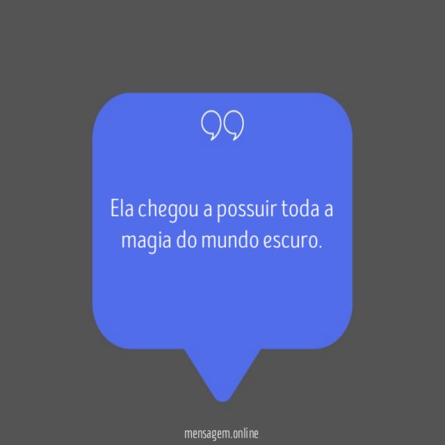 Ela chegou a possuir toda a magia do mundo escuro