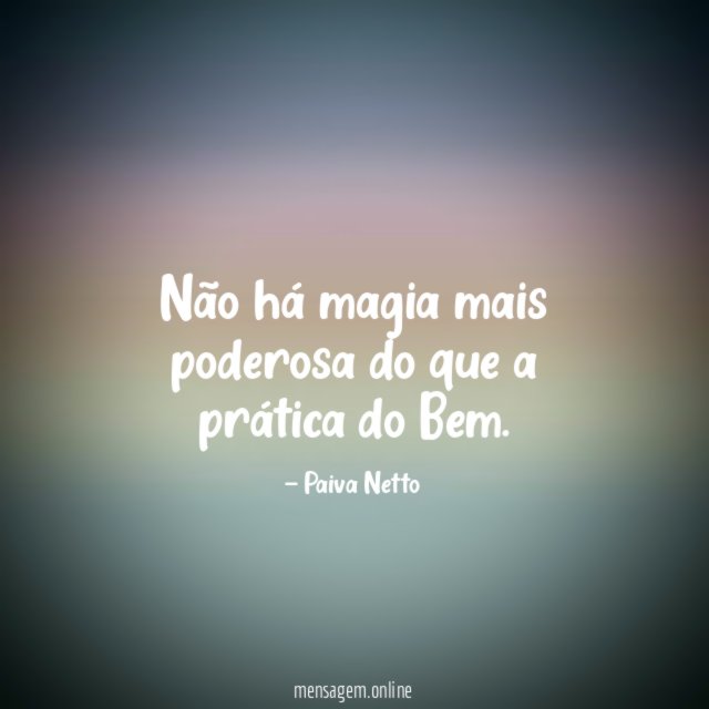 Não há magia mais poderosa do que a