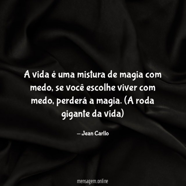 A vida é uma mistura de magia com medo