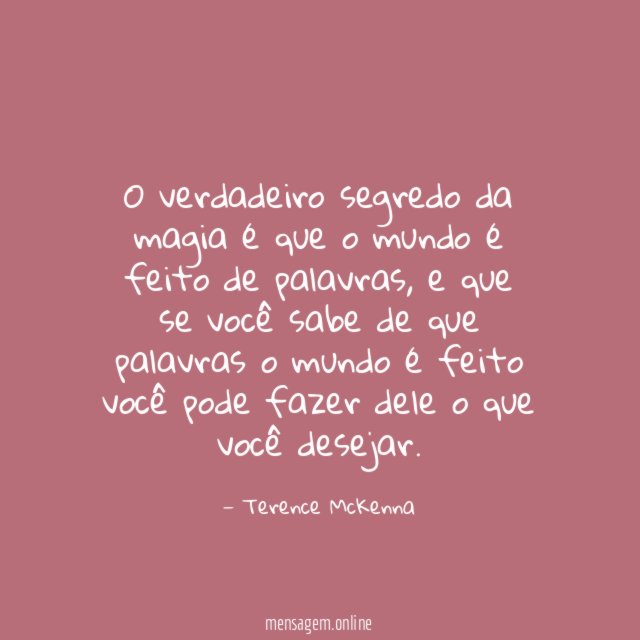O verdadeiro segredo da magia é que o mundo é feito de palavras