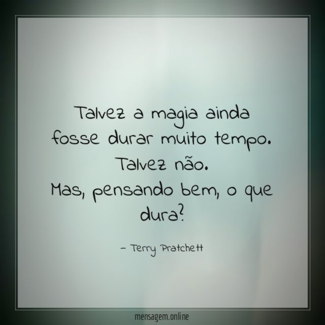 Talvez a magia ainda fosse durar muito tempo