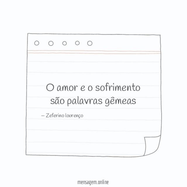 O amor e o sofrimento são palavras gêmeas