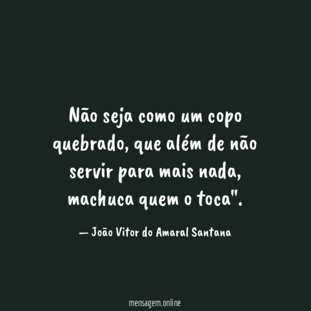 Não seja como um copo quebrado