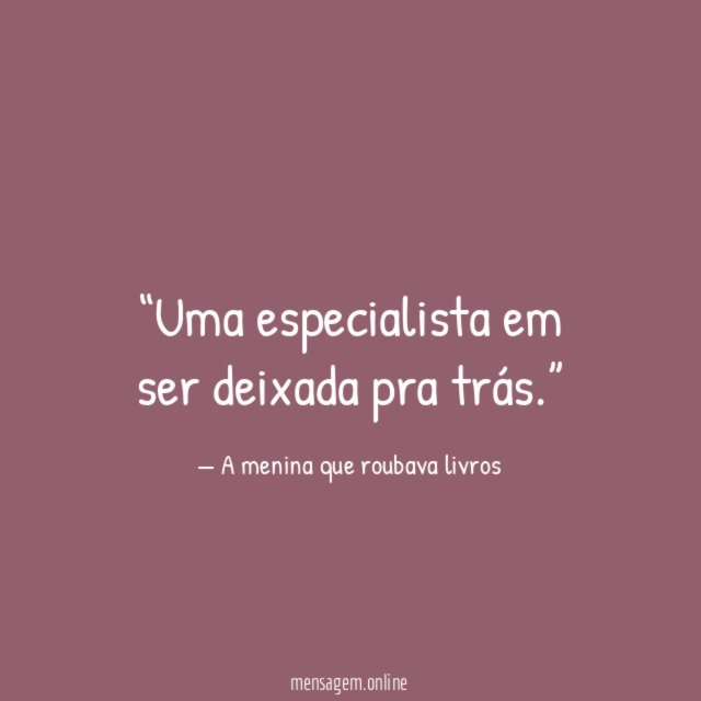 Uma especialista em ser deixada pra trás