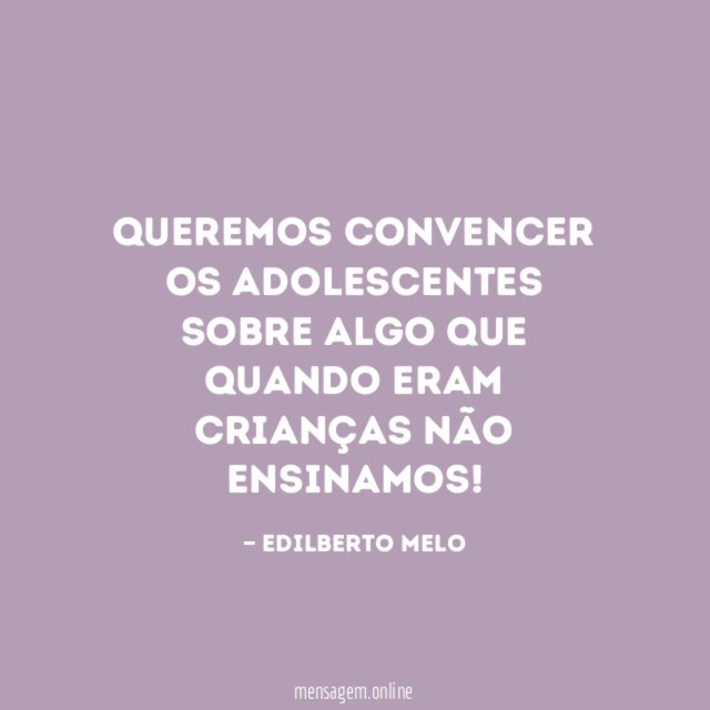 Queremos convencer os adolescentes sobre algo que quando