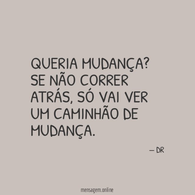 QUERIA MUDANÇA