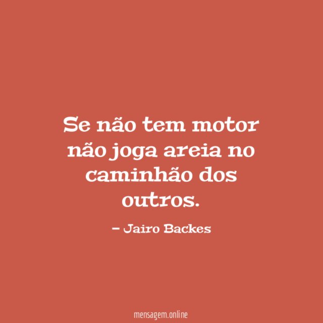 Se não tem motor não joga areia no