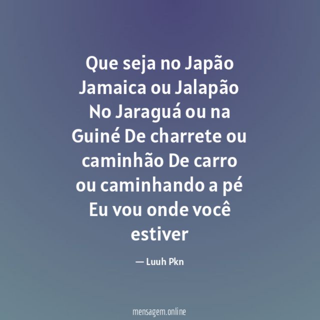 Que seja no Japão Jamaica ou Jalapão No Jaraguá ou