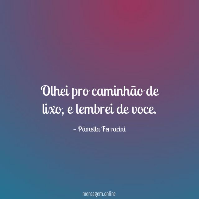 Olhei pro caminhão de lixo