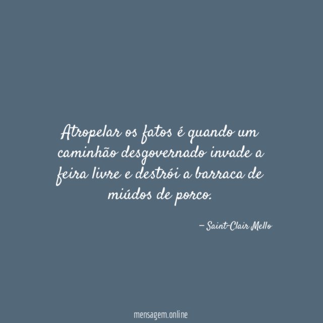 Atropelar os fatos é quando um caminhão desgovernado