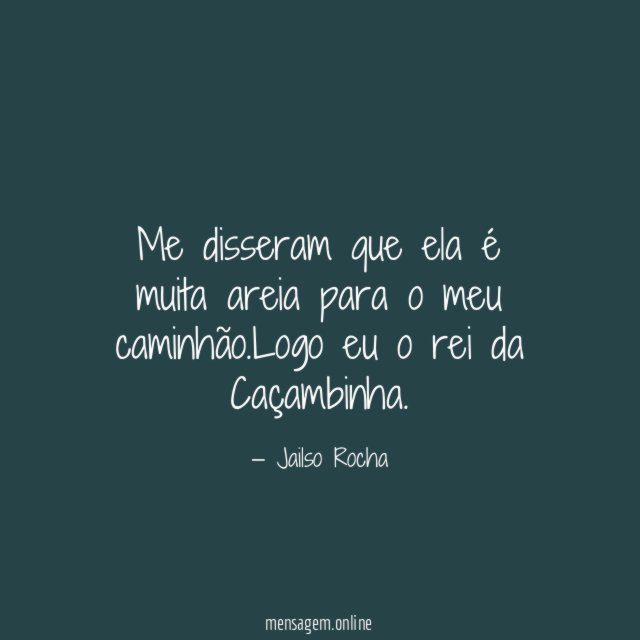 Me disseram que ela é muita areia para o meu caminhão