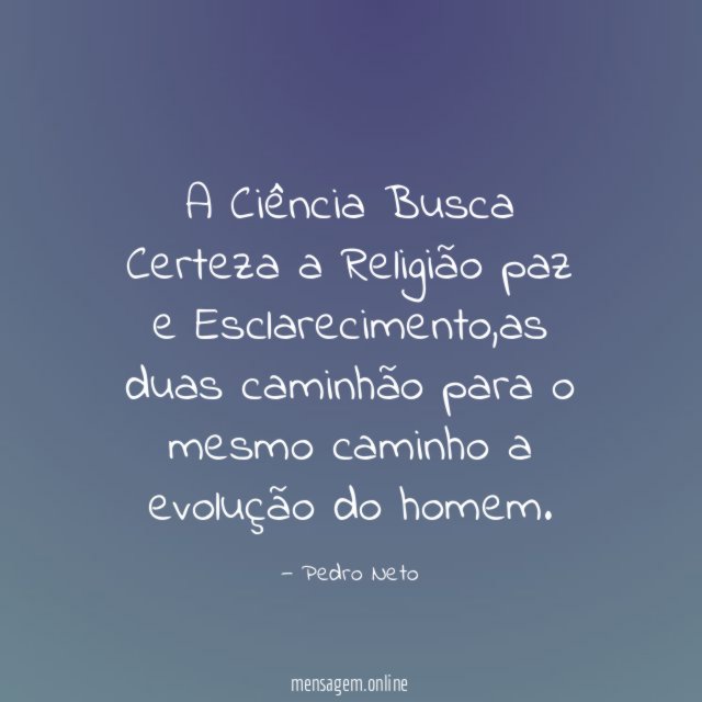 A Ciência Busca Certeza a Religião paz e Esclarecimento