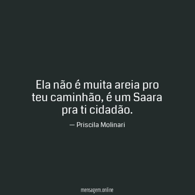 Ela não é muita areia pro teu caminhão