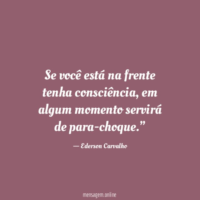 Se você está na frente tenha consciência
