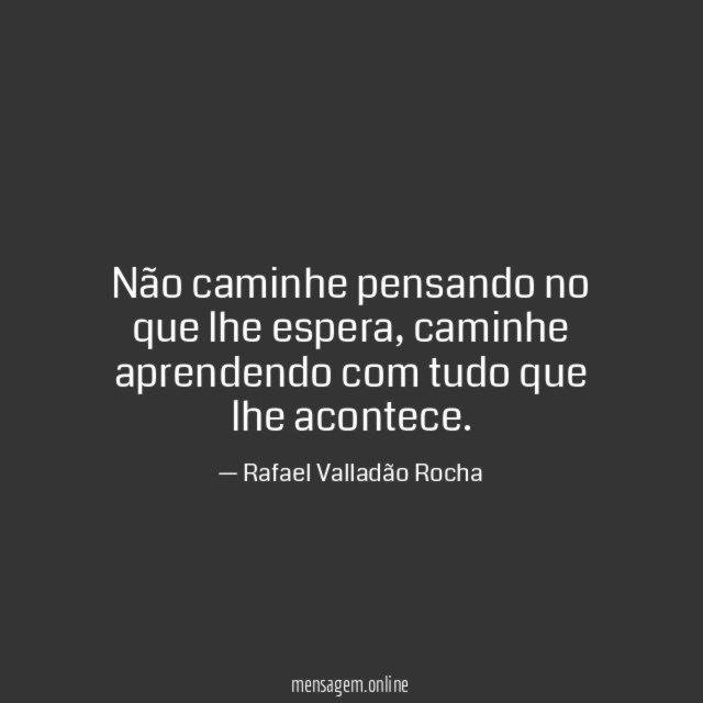 Não caminhe pensando no que lhe espera