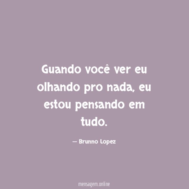 Guando você ver eu olhando pro nada