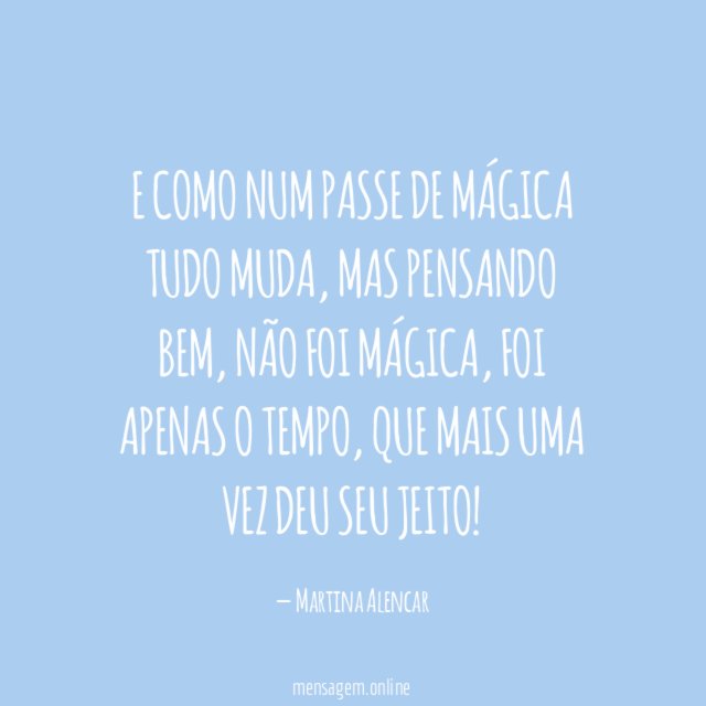 E como num passe de mágica tudo muda